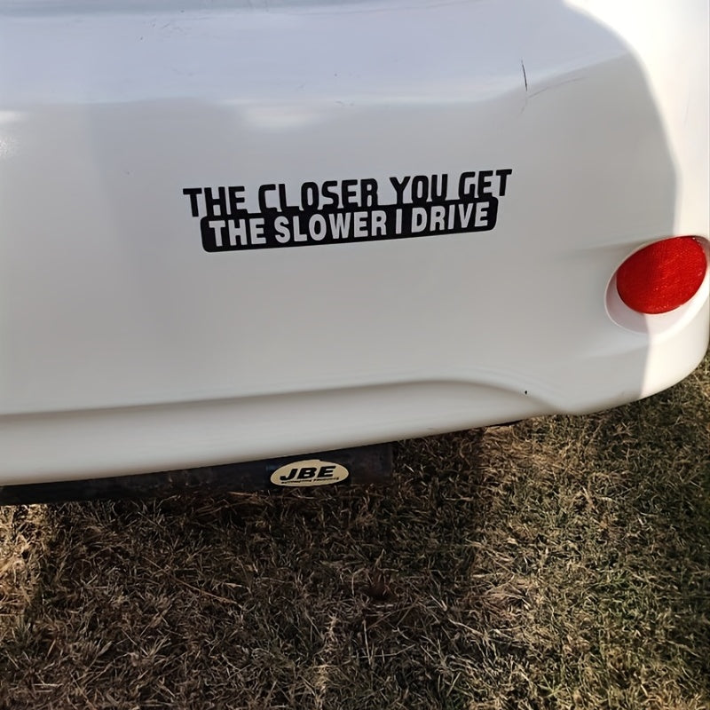 1pc Funny Sticker Decal - 'The Closer You Get The Slower I Drive' for Car Laptop