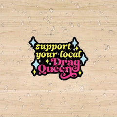 Support Your Local Drag Queen Sticker