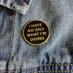 No Idea What I'm Doing Brooch Pop Lapel Pin