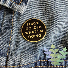 No Idea What I'm Doing Brooch Pop Lapel Pin