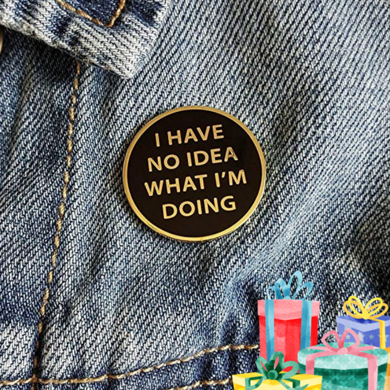 No Idea What I'm Doing Brooch Pop Lapel Pin