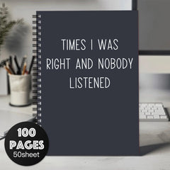 Funny Spiral Notebook: Times I Was Right and Nobody Listened