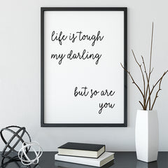 Life Is Tough My Darling But So Are You Poster A5