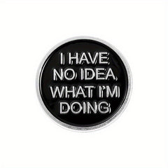 No Idea What I'm Doing Brooch Pop Lapel Pin