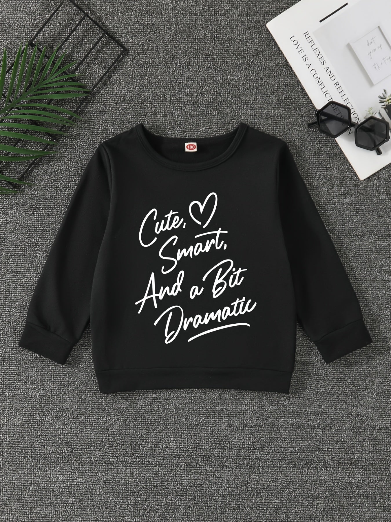 Girls' Tops Cute Smart And A Little Bit Dramatic Sweatshirt