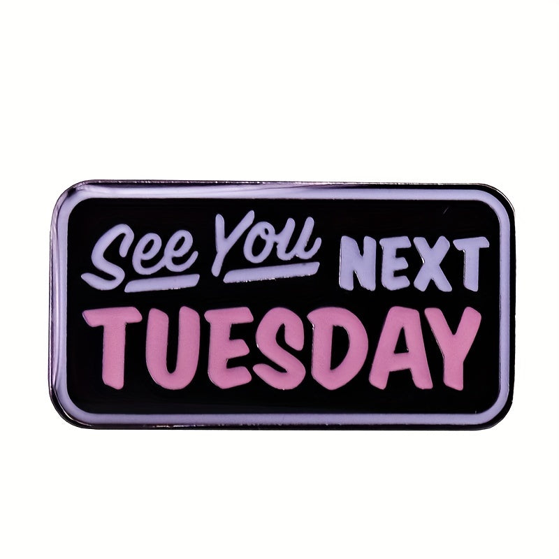 Funny Enamel Pin for Men - Fashionable Next Tuesday See You Humorous Paint Pin