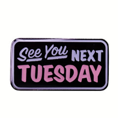 Funny Enamel Pin for Men - Fashionable Next Tuesday See You Humorous Paint Pin