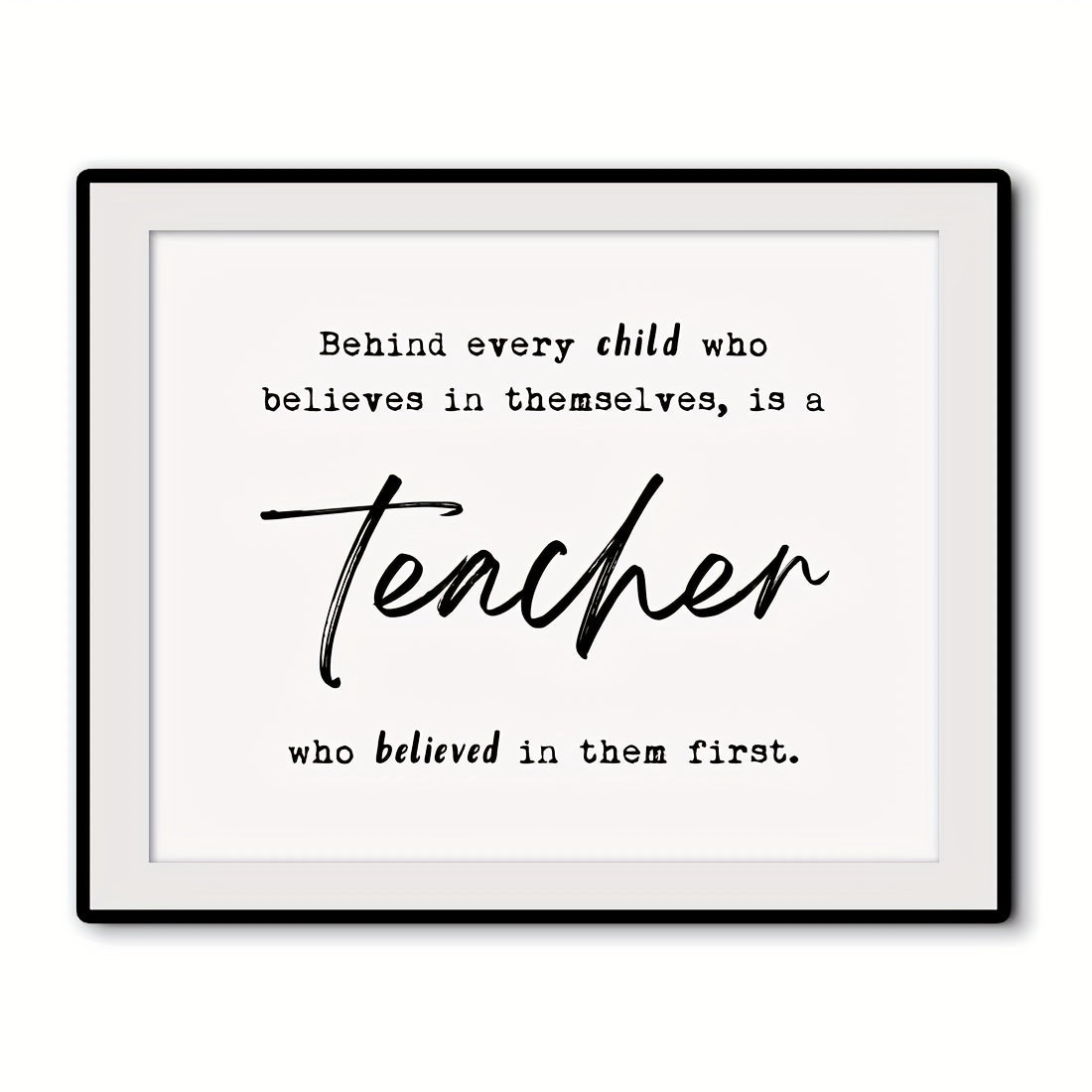 Teacher Thank You Gift - Behind Every Child Who Believes In Themselves