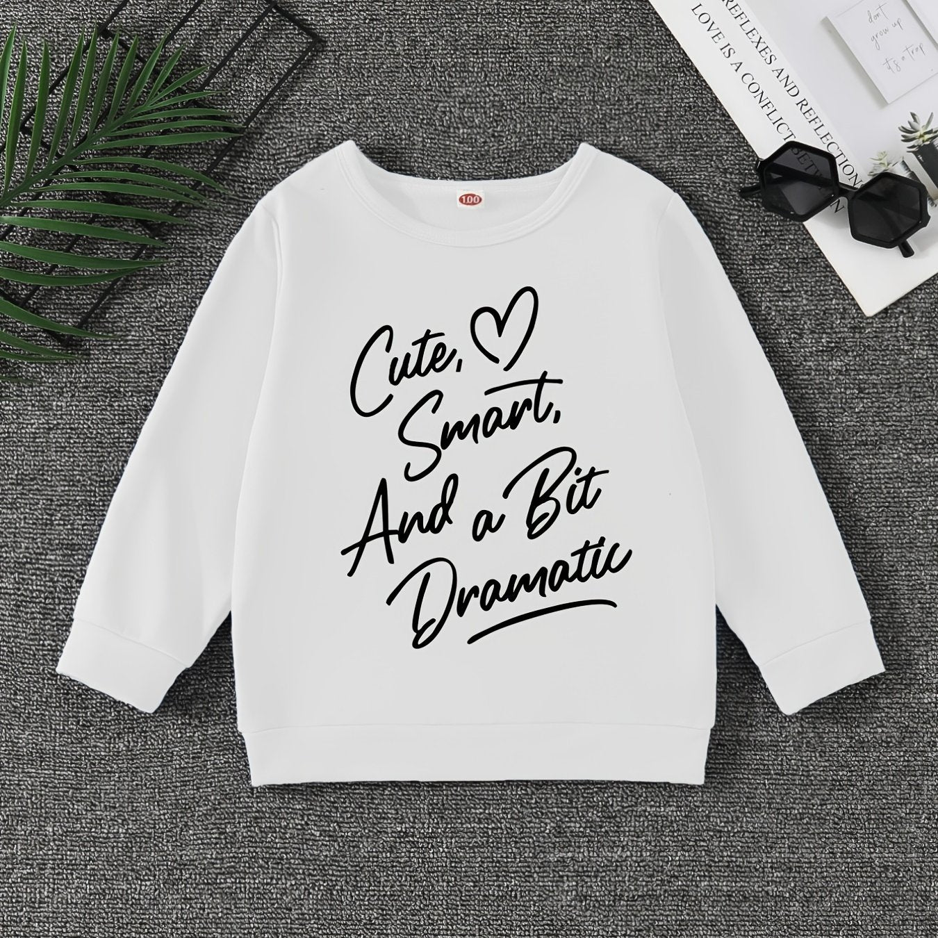 Girls' Tops Cute Smart And A Little Bit Dramatic Sweatshirt