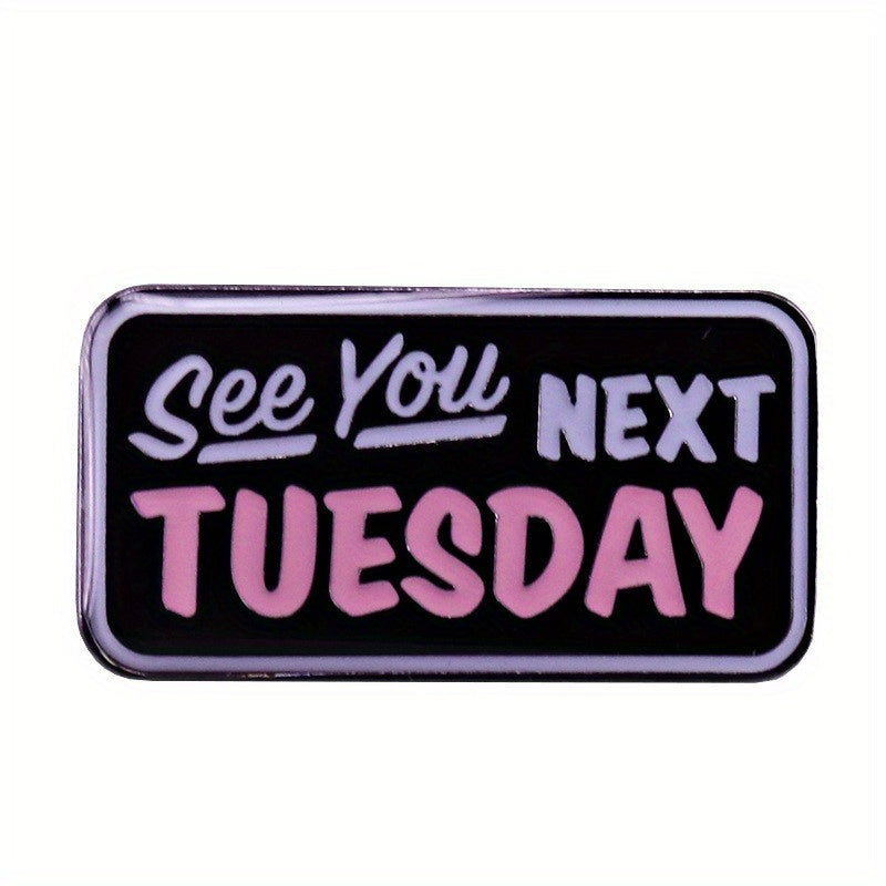 Funny Enamel Pin for Men - Fashionable Next Tuesday See You Humorous Paint Pin