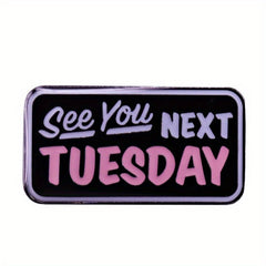 Funny Enamel Pin for Men - Fashionable Next Tuesday See You Humorous Paint Pin