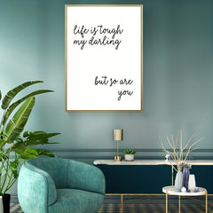 Life Is Tough My Darling But So Are You Poster A5