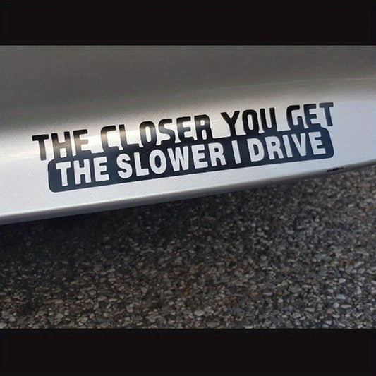 1pc Funny Sticker Decal - 'The Closer You Get The Slower I Drive' for Car Laptop