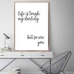Life Is Tough My Darling But So Are You Poster A5