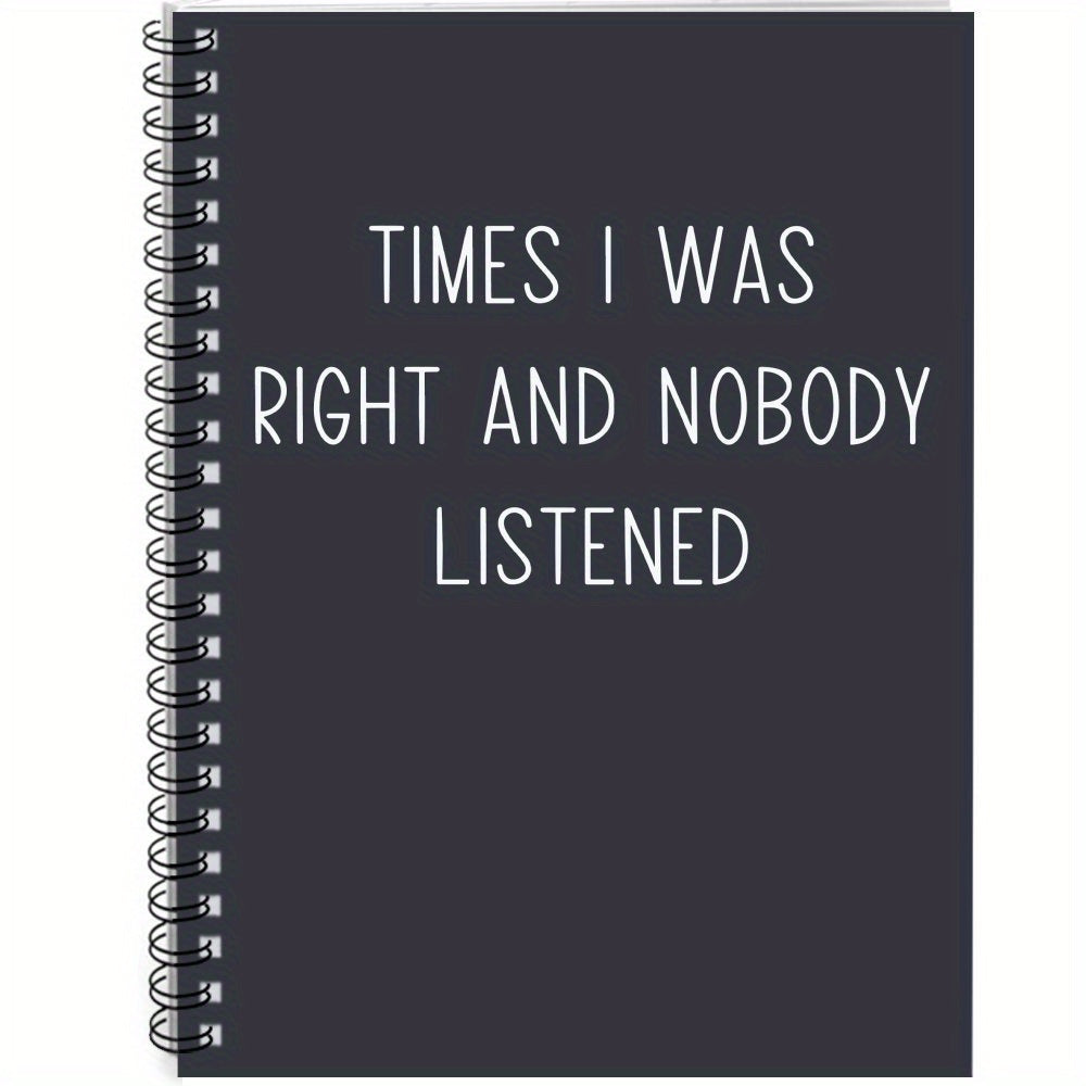 Funny Spiral Notebook: Times I Was Right and Nobody Listened
