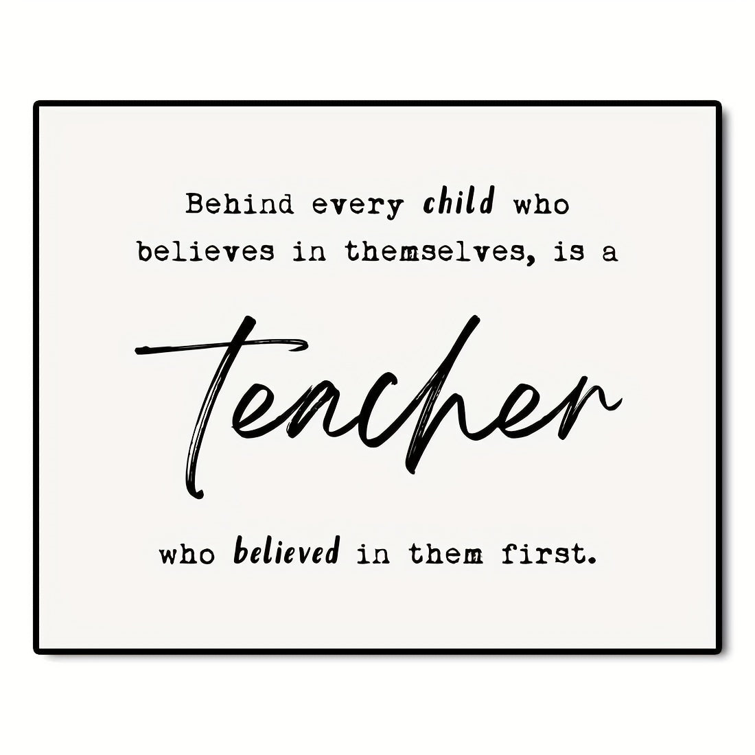 Teacher Thank You Gift - Behind Every Child Who Believes In Themselves