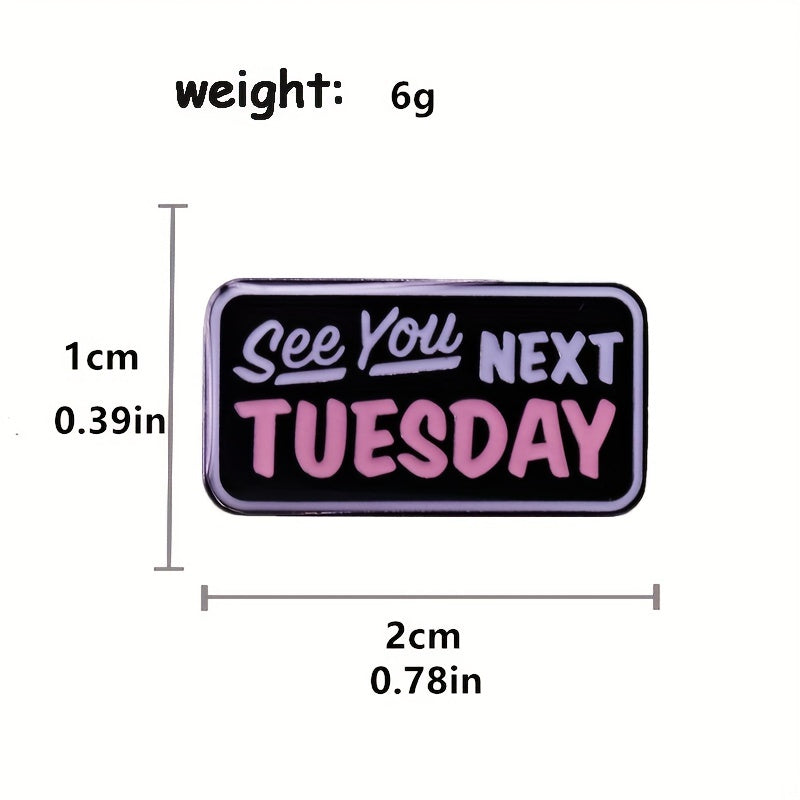 Funny Enamel Pin for Men - Fashionable Next Tuesday See You Humorous Paint Pin